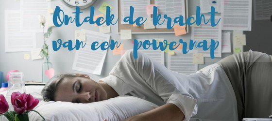 Ontdek de kracht van de powernap Ontdek de kracht van de powernap